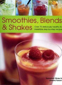 Paperback Smoothies, Blends & Shakes: Over 75 Deliciously Healthy and Irrestible Step-By-Step Recipes Book