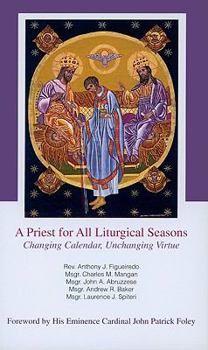 Paperback A Priest for All Liturgical Seasons: Changing Calenders, Unchanging Virtue Book