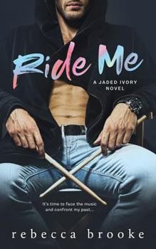 Ride Me - Book #2 of the Jaded Ivory