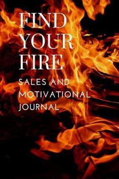 Paperback Find Your Fire: A Sales and Motivational Journal Book