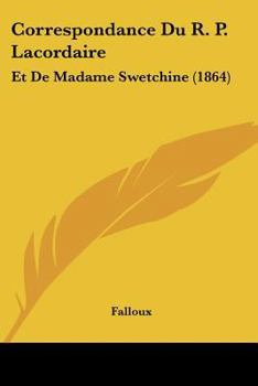 Paperback Correspondance Du R. P. Lacordaire: Et De Madame Swetchine (1864) [French] Book