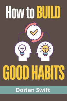 How to build good habits: Building Good Habits for Lasting Change