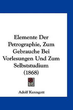 Hardcover Elemente Der Petrographie, Zum Gebrauche Bei Vorlesungen Und Zum Selbststudium (1868) [German] Book