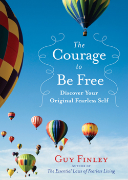 Hardcover The Courage to Be Free: Discover Your Original Fearless Self Book