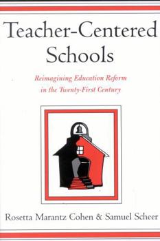 Paperback Teacher-Centered Schools: Re-Imagining Education Reform in the Twenty-First Century Book