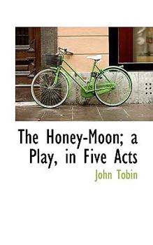 The Honey-Moon; a Play, in Five Acts