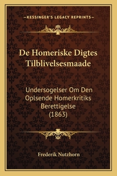 Paperback De Homeriske Digtes Tilblivelsesmaade: Undersogelser Om Den Oplsende Homerkritiks Berettigelse (1863) [Danish] Book