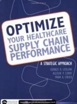 Paperback Optimize Your Healthcare Supply Chain Performance: A Strategic Approach (Executive Essentials) Book