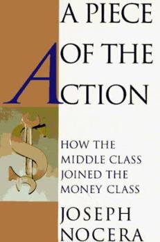 Hardcover A Piece of the Action: How the Middle Class Joined the Money Class Book