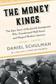 Hardcover The Money Kings: The Epic Story of the Jewish Immigrants Who Transformed Wall Street and Shaped Modern America Book