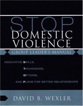 Paperback Stop Domestic Violence: Innovative Skills, Techniques, Options, and Plans for Better Relationships: Group Leader's Manual [With CDROM] Book