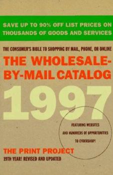 Paperback The Wholesale-By-Mail Catalog 1997: The Consumer's Bible to Shopping by Mail, Phone, or On-Line... Book