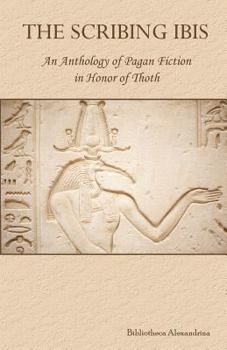 Paperback The Scribing Ibis: An Anthology of Pagan Fiction in Honor of Thoth Book
