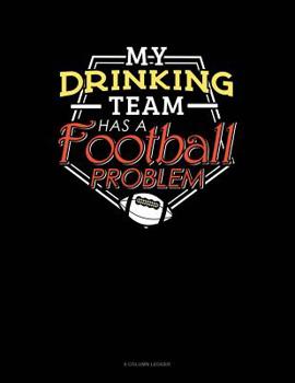 Paperback My Drinking Team Has A Football Problem: 8 Column Ledger Book