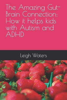 Paperback The Amazing Gut-Brain Connection: How it helps kids with Autism and ADHD Book