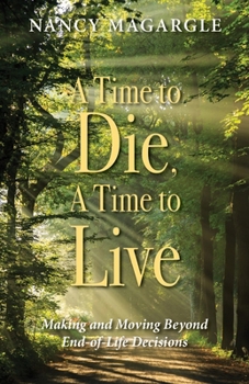 Paperback Time to Die, a Time to Live: Making and Moving Beyond End-Of-Life Decisions Book