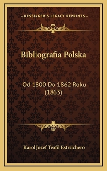 Hardcover Bibliografia Polska: Od 1800 Do 1862 Roku (1863) [Polish] Book