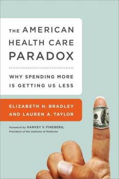 Paperback The American Health Care Paradox: Why Spending More Is Getting Us Less Book