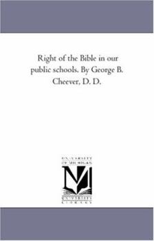 Right of the Bible in our public schools. By George B. Cheever, D. D.