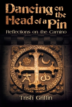 Paperback Dancing on the Head of a Pin: Reflections on the Camino Book
