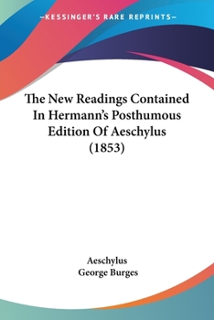 Paperback The New Readings Contained In Hermann's Posthumous Edition Of Aeschylus (1853) Book