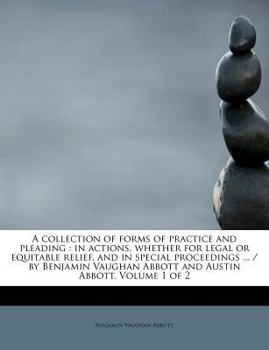 Paperback A collection of forms of practice and pleading: in actions, whether for legal or equitable relief, and in special proceedings ... / by Benjamin Vaugha Book