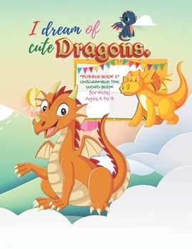 Paperback I dream of cute dragons: PUZZLE BOOK 2 Unscramble the Word Book, Activity Book for Kids, Ages 4 to 8, 8.5 x 11 inches, Spelling the Word Scramb Book