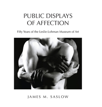 Public Displays of Affection : Fifty Years of the Leslie-Lohman Museum of Art