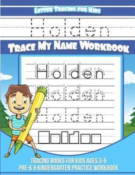 Holden Letter Tracing for Kids Trace My Name Workbook : Tracing Books for Kids Ages 3 - 5 Pre-K and Kindergarten Practice Workbook