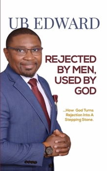 Paperback Rejected By Men, Used By God: How God Turns Rejection Into A Stepping Stone Book