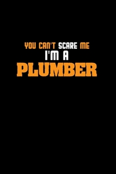 You can't scare me I'm a plumber: 110 Game Sheets - 660 Tic-Tac-Toe Blank Games Soft Cover Book for Kids Traveling & Summer Vacations 6 x 9 in 15.24 x 22.86 cm Single Player Funny Great Gift