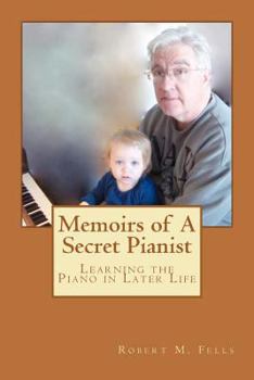 Paperback Memoirs of A Secret Pianist: Learning the Piano in Later Life Book
