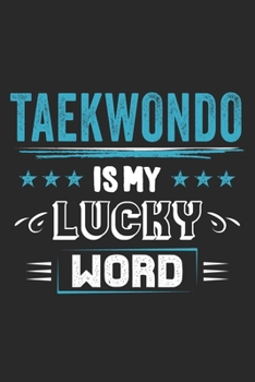 Taekwondo Is My Lucky Word: Funny Cool Taekwondo Journal | Notebook | Workbook | Diary | Planner-6x9 - 120 Quad Paper Pages  - Cute Gift For Taekwondo Coaches, Champions, Enthusiasts, Fan