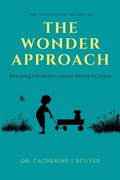 Paperback The Wonder Approach: Rescuing Children's Innate Desire to Learn Book