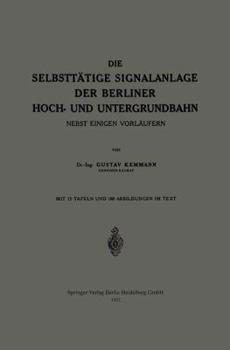 Paperback Die Selbsttätige Signalanlage Der Berliner Hoch- Und Untergrundbahn: Nebst Einigen Vorläufern [German] Book