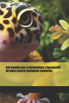 Paperback Guía Completa para el Mantenimiento y Reproducción del Gecko Leopardo (Eublepharis macularius) [Spanish] Book