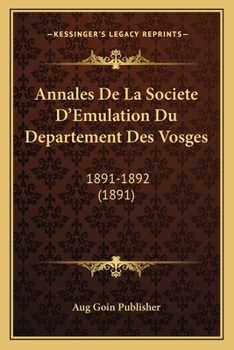 Annales De La Societe D'Emulation Du Departement Des Vosges: 1891-1892 (1891)