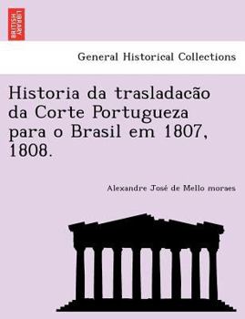 Paperback Historia da trasladacão da Corte Portugueza para o Brasil em 1807, 1808. [Portuguese] Book