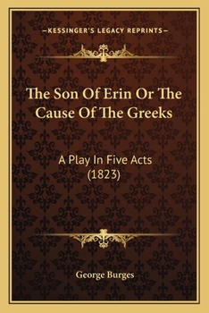 Paperback The Son Of Erin Or The Cause Of The Greeks: A Play In Five Acts (1823) Book