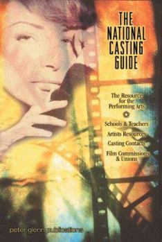 Paperback The National Casting Guide: The Resource for the Performing Arts, Schools & Teachers, Artists Resources, Casting Contacts, Film Commissions & Unio Book