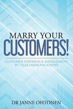 Paperback Marry Your Customers!: Customer Experience Management in Telecommunications Book