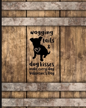 Paperback Wagging Tails and Dog Kisses Make Every Day Valentine's Day: 8x10 Combo Dot Grid and Dotted-Line Notebook and Journal Book