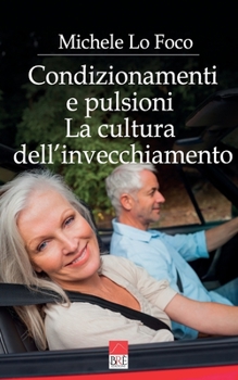 Paperback Condizionamenti e pulsioni: La cultura dell'invecchiamento [Italian] Book
