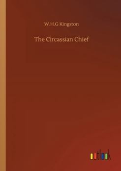 The Circassian Chief: A Romance of Russia