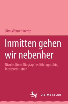 Inmitten gehen wir nebenher: Nicolas Born: Biographie, Bibliographie, Interpretationen. M&P Schriftenreihe