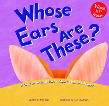 Hardcover Whose Ears Are These?: A Look at Animal Ears - Short, Flat, and Floppy Book