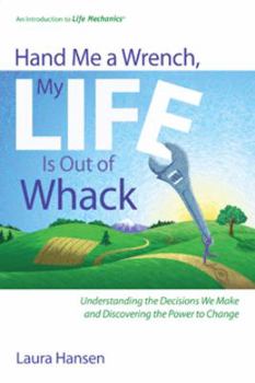 Perfect Paperback Hand Me a Wrench, My Life Is Out of Whack: Understanding the Decisions We Make and Discovering the Power to Change Book