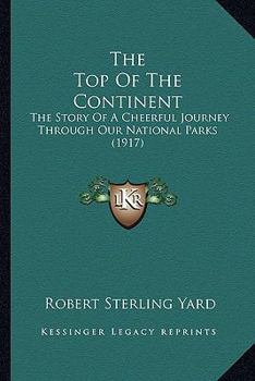 Paperback The Top Of The Continent: The Story Of A Cheerful Journey Through Our National Parks (1917) Book