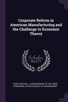 Paperback Corporate Reform in American Manufacturing and the Challenge to Economic Theory Book