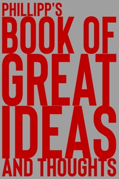 Paperback Phillipp's Book of Great Ideas and Thoughts: 150 Page Dotted Grid and individually numbered page Notebook with Colour Softcover design. Book format: 6 Book